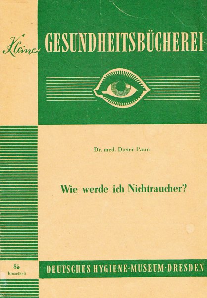 Wie werde ich Nichtraucher?. Heft 85 Schriftenreihe: Kleine Gesundheitsbücherei Dt. Hygiene-Museum Dresden