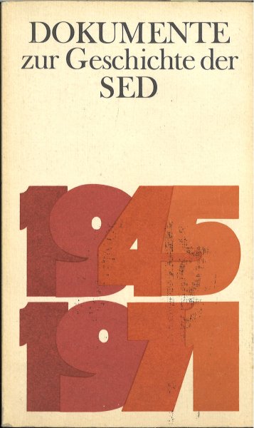 Dokumente zur Geschichte der SED. Bd. 02: 1945-1971 Schriftenreihe Geschichte