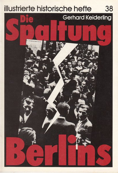 Die Spaltung Berlins. Illustrierte historische hefte 38 IHH