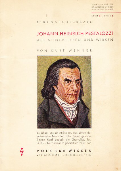 Johann Heinrich Pestalozzi. Aus seinem Leben und Wirken. Reihe Lebensschicksale Serie K Bd. 1