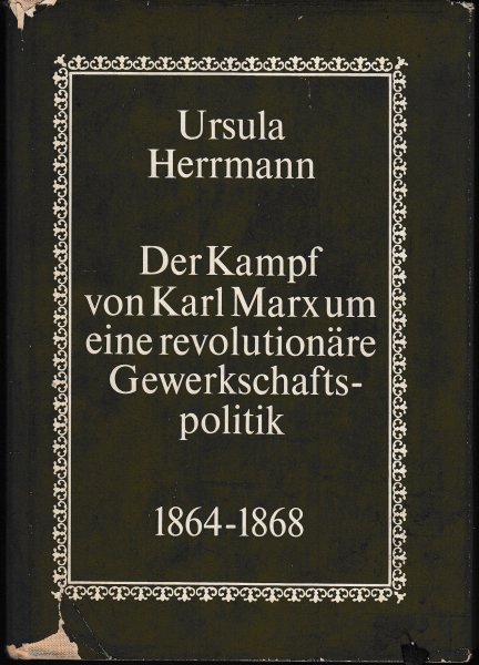 Der Kampf von Karl Marx um eine revolutionäre Gewerkschaftspolitik 1864-1868 (Mit Widmung der Autorin)
