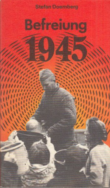 Befreiung 1945. Ein Augenzeugenbericht. Schriftenreihe Geschichte