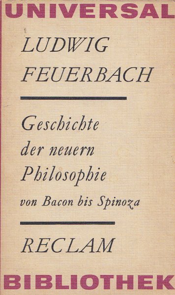 Geschichte der Neuern Philosophie von Bacon von Verulam bis Benedikt Spinoza. Reclam Philosophie-Geschichte Bd. 647