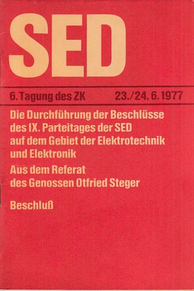 Die Durchführung der Beschlüsse des IX. Parteitages der SED auf dem Gebiet der Elektrotechnik und Elektronik. Referat auf der 6. Tagung des ZK der SED 23./24.6. 1977