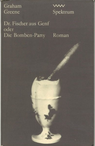 Dr. Fischer aus Genf oder Die Bomben-Pary. Roman. Spektrum-Reihe Bd. 165