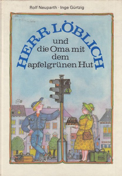 Herr Löblich und die Oma mit dem apfelgrünen Hut (Illustr. Inge Gürtzig) Kinderbuch