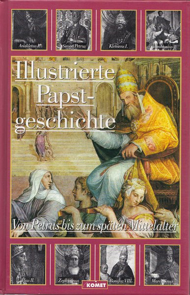 Illustrierte Papstgeschichte. Bd. I Von Petrus bis zum späten Mittelalter