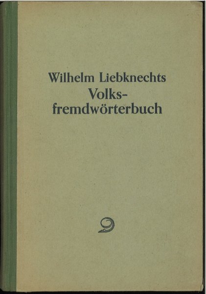Wilhelm Liebknechts Volksfremdwörterbuch. Neue umgearbeitete und ungekürzte Auflage