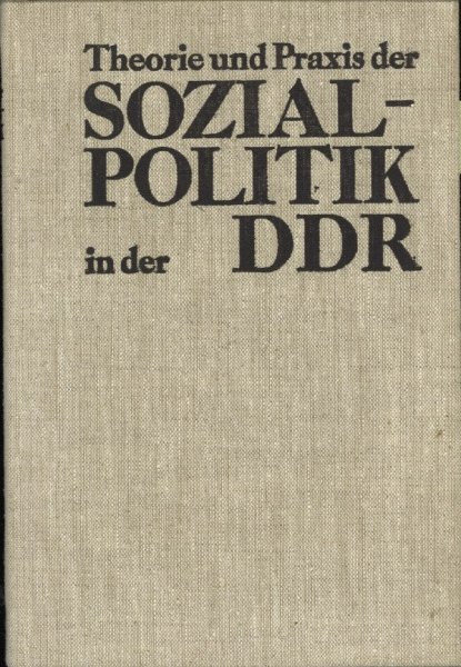 Theorie und Praxis der Sozialpolitik in der DDR. (1. Vorsatzblatt sauber entfernt)