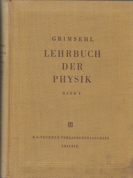 Grimsehl Lehrbuch der Physik. Erster Band Mechanik Wärmelehre Akustik