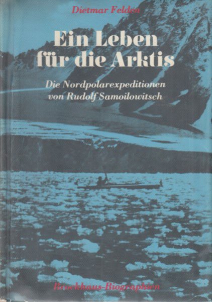 Ein Leben für die Arktis. Die Nordpolexpedition von Rudolf Samoilowitsch.(foliertes Bibliotheksexemplar)