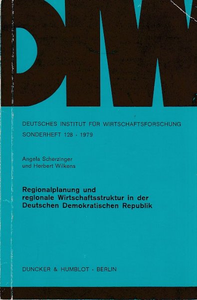 Regionalplanung und regionale Wirtschaftsstruktur in der DDR. DIW (Dtsch. Inst. f. Wirtschaftsforschung) Sonderheft 128/1979