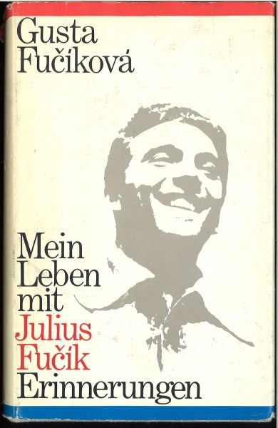 Mein Leben mit Julius Fucik. Erinnerungen. Mit grossflächiger Widmung auf 1. Vorsatzblatt.