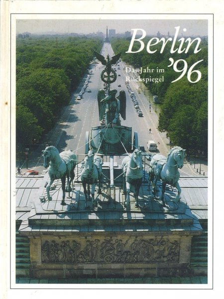 Berlin '96 Das Jahr im Rückspiegel. Berichte und Bilder von Menschen und Ereignissen 23. Jahrgang