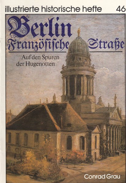 Berlin- Französische Straße. Auf den Spuren der Hugenotten. Illustrierte historische Hefte Nr. 46 IHH