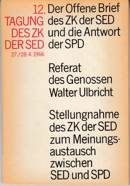 Der Offene Brief des ZK der SED und die Antwort der SPD. Referat Walter Ulbrichts auf der 12. Tagung des ZK der SED 27./28. April 1966. Stellungnahme des ZK der SED zum Meinungsaustausch zwischen SED und SPD