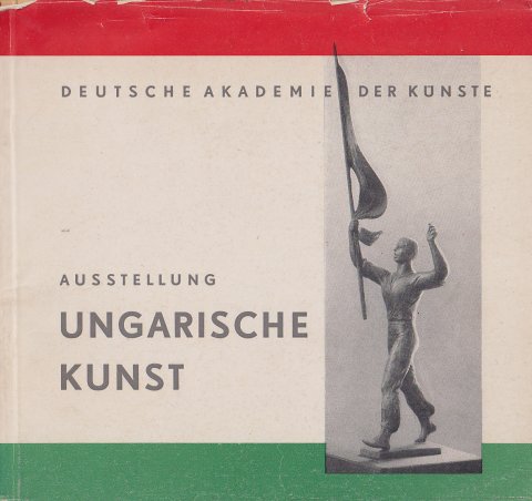 Ungarische Kunst. Katalog zu Ausstellung Oktober-November 1951 in der Akademie der Künste Berlin