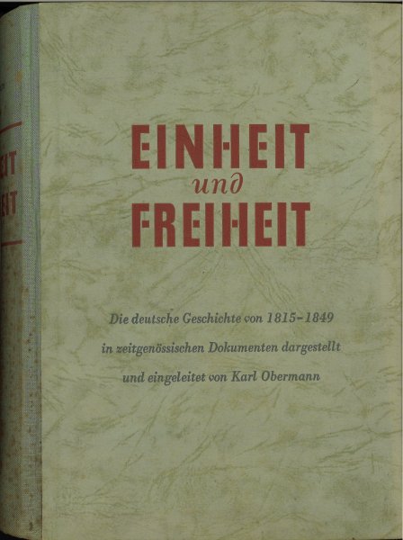 Einheit und Freiheit. Die deutsche Geschichte von 1815 bis 1849 in zeitgenössischen Dokumenten dargestellt. Buchrücken stockfleckig