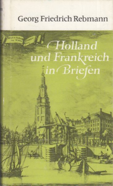 Holland und Frankreich in Briefen. Geschrieben auf einer Reise von der Niederelbe nach Paris im Jahr 1796 und dem fünften der französischen Republik (Reise-Reihe)