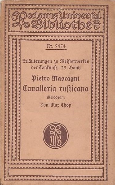 Cavaqlleria rusticana. Sizilianische Bauernlehre. Melodrama in einem Aufzug. Geschichtlich, szenisch und musikalisch analysiert mit zahlreichen Notenbeispielen. Reclam  Bd. 5454