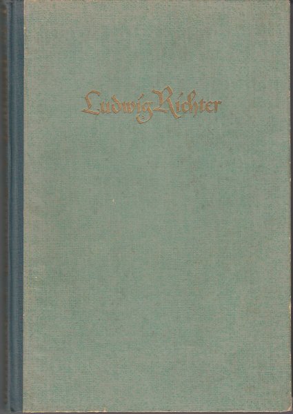 Ludwig Richter Leben und Werk (Hrsg. C. W. Schmidt ) Mit 121 Holzschnitten und 43 Tafelbildern