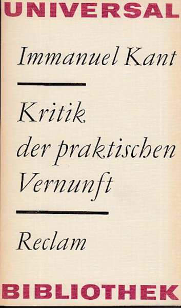 Kritik der praktischen Vernunft. Grundlegung zur Metaphysik der Sitten. Reclam Philosophie Bd.704