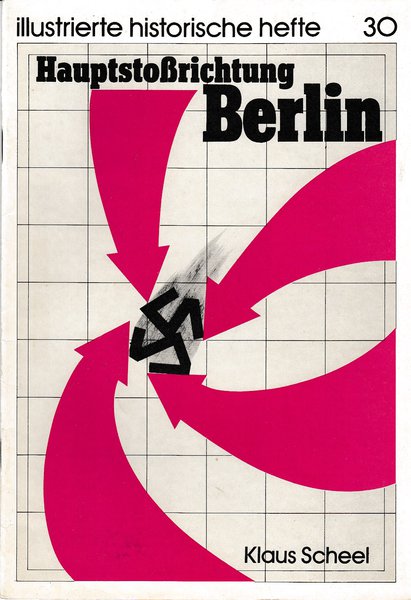 Hauptstoßrichtung Berlin. Illustrierte historische Hefte Nr. 30 IHH