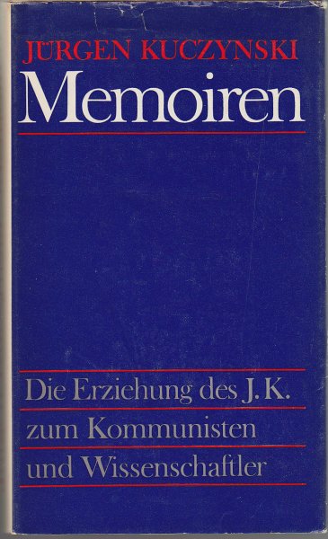 Memoiren. Die Erziehung des J. K. zum Kommunisten und Wissenschaftler.