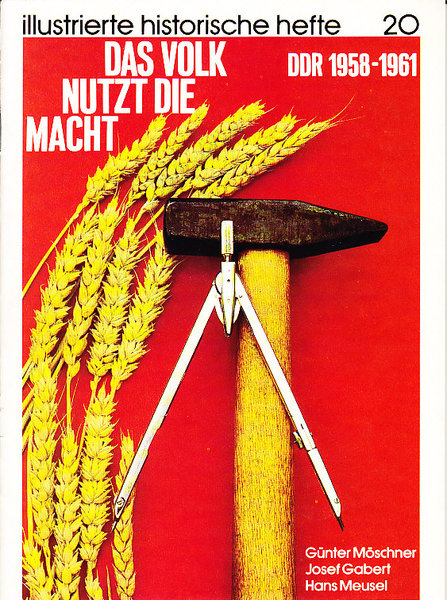 Das Volk nutzt die Macht DDR 1958-1961. Illustrierte historische Hefte Nr. 20 IHH