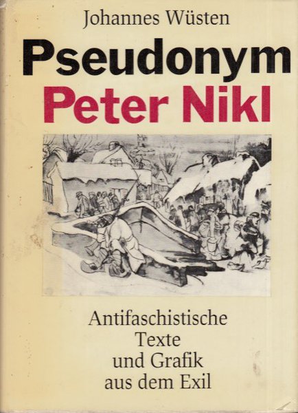 Pseudonym Peter Nikl. Antifaschistische Texte und Grafik aus dem Exil