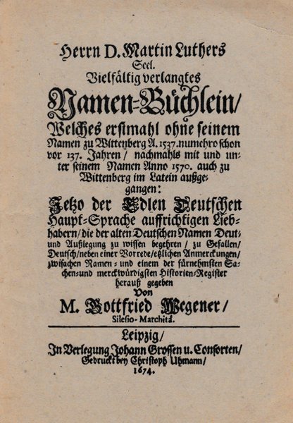 Herrn D. Martin Luthers Seel. vielfältig verlangtes Namen-Büchlein/ Welches erstmahl ohne seinem Namen zu Wittenberg A. 1537 und unter seinem Namen 1570 zu Wittenberg im Latein aufgegangen. Faksimile-Druck(nicht gebunden)