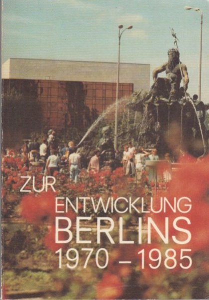 Zur Entwicklung Berlins 1970 - 1985- Material zur 16. Bezirksdelegiertenkonferenz Bln. der SED 8./9.2.1986