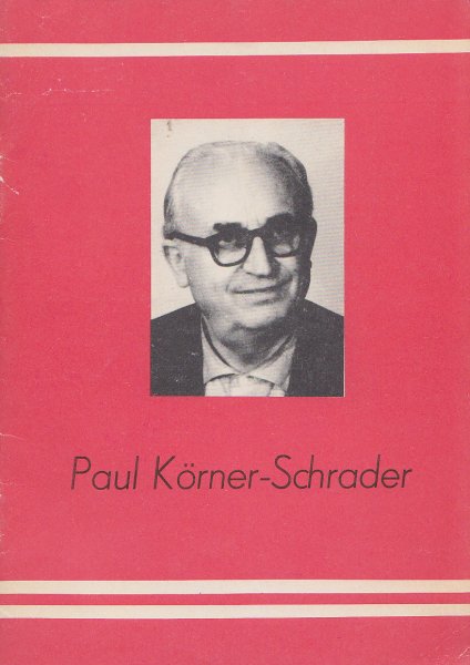 Paul Körner-Schrader (eigentlich Karl Schrader) 1900 - 1962 Revolutionärer Schriftsteller antifaschistischer Widerstandskämpfer Freund der Sowjetunion