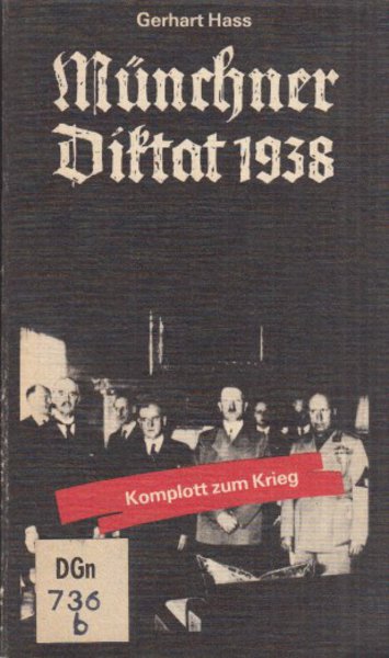 Münchner Diktat 1938 - Komplott zum Krieg. Schriftenreihe Geschichte