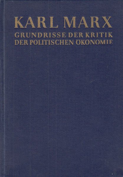 Grundrisse der Kritik der Politischen Ökonomie. (Rohentwurf) 1857 - 1858 Anhang 1850 - 1859