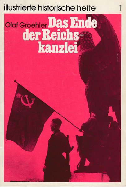 Das Ende der Reichskanzlei. Illustrierte historische Hefte Nr. 1 IHH
