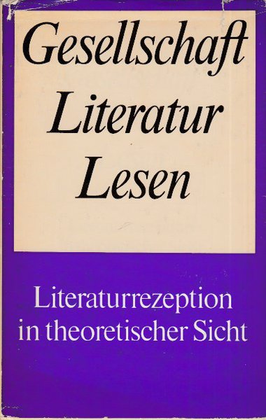 Gesellschaft Literatur Lesen. Literaturrezeption in theoretischer Sicht