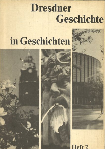 Dresdner Geschichte in Geschichten. Heft 2. Aus Beiträgen der 'Sächsischen Zeitung' zusammengestellt 1983