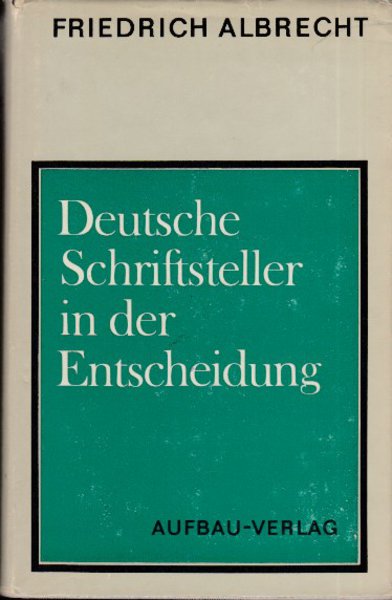 Deutsche Schriftsteller in der Entscheidung. Wege zur Arbeiterklasse 1918-1933 . Beiträge zur Geschichte der deutschen sozialistischen Literatur des 20. Jahrhunderts Bd. 2