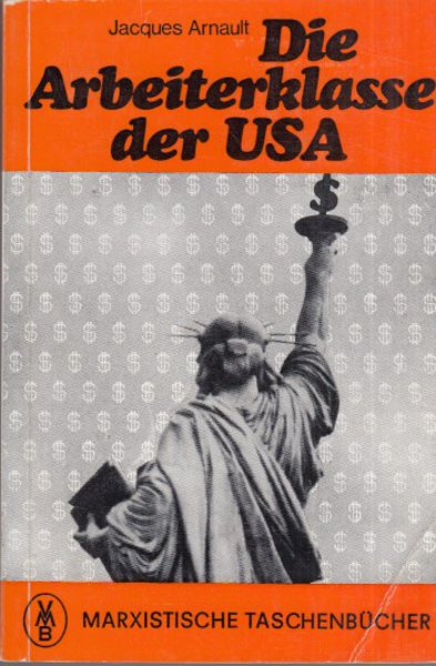 Die Arbeiterklasse der USA. Marxistische Taschenbücher Reihe 'Marxismus aktuell' Bd. 70