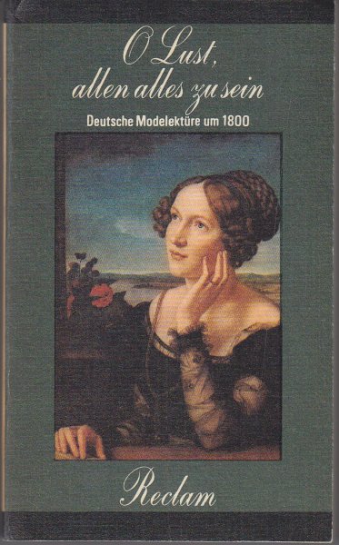 O Lust, allen alles zu sein. Deutsche Modelektüre um 1800. Reclam Belletristik Bd. 756