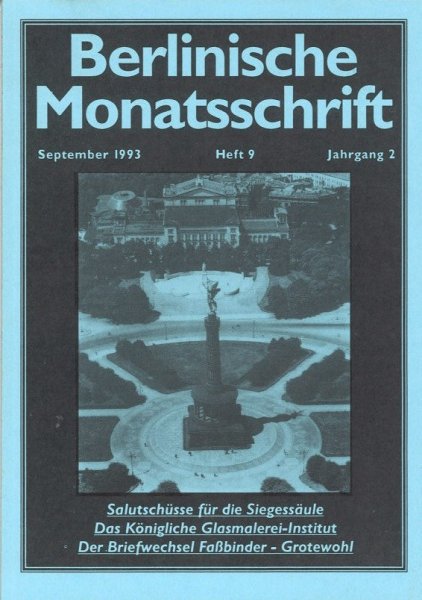 Berlinische Monatsschrift Heft 9/1993 Themen: Salutschüsse für die Siegessäule. das Königliche Glasmaler-Institut. u.a.