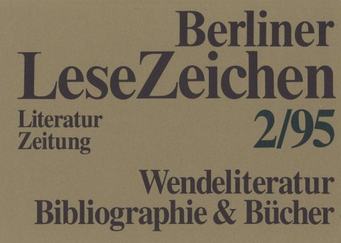 Berliner LeseZeichen. Literaturzeitung Heft 2 1995 Thema: Wendeliteratur, Bibliographie & Bücher