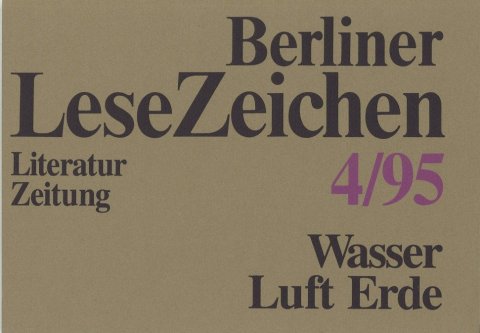 Berliner LeseZeichen. Literaturzeitung Heft 4 1995 Thema: Wasser, Luft, Erde