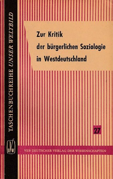 Zur Kritik der bürgerlichen Soziologie in Westdeutschland. TB-Reihe Unser Weltbild Band 27