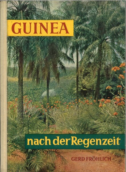 Guinea nach der Regenzeit. Mit 32 Farb- und 48 Schwarz-Weiß-Tafeln.