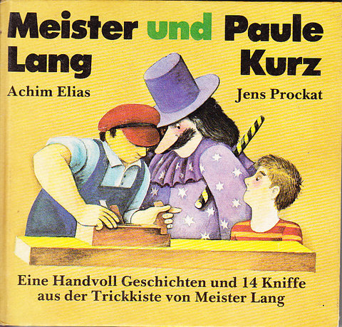 Meister Lang und Paule Kurz. Eine Handvoll Geschichten und 14 Kniffe aus der Trickkiste von Meister Lang.