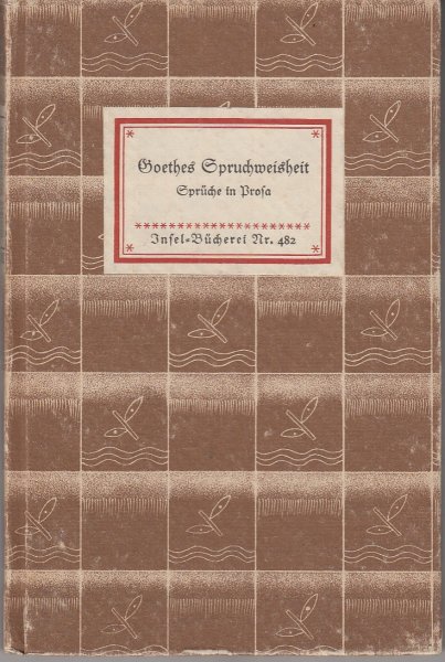 Goethes Spruchweisheit. Sprüche in Prosa. Insel-Bücherei Bd. 482 (Mit Anstreichungen)