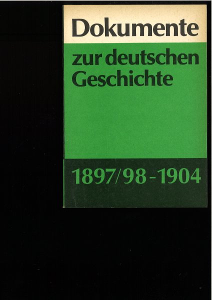 Dokumente zur deutschen Geschichte 1897/98-1904