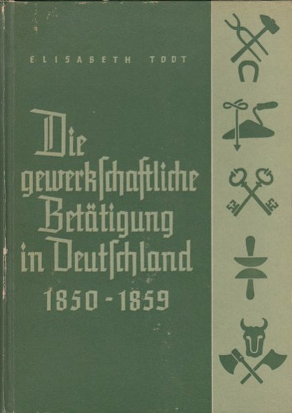 Die gewerkschaftliche Betätigung in Deutschland 1850-1859. Studien zur Geschichte der deutschen Arbeiterklasse